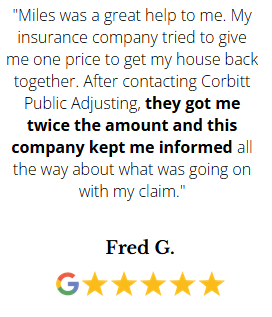 Fred G. testimonial - 5 star Google review about getting twice the amount from insurance after contacting Corbitt Public Adjusting